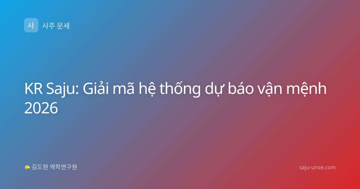 KR Saju: Giải mã hệ thống dự báo vận mệnh 2026