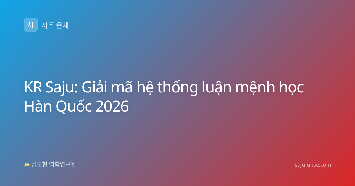 KR Saju: Giải mã hệ thống luận mệnh học Hàn Quốc 2026
