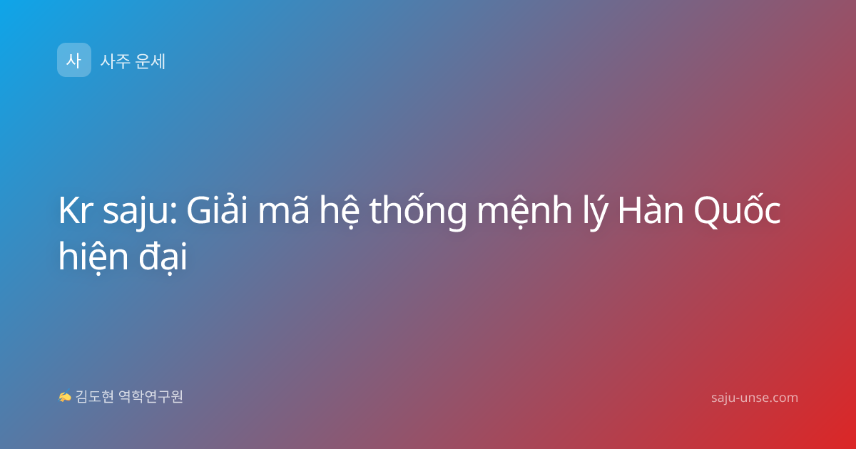 Kr saju: Giải mã hệ thống mệnh lý Hàn Quốc hiện đại