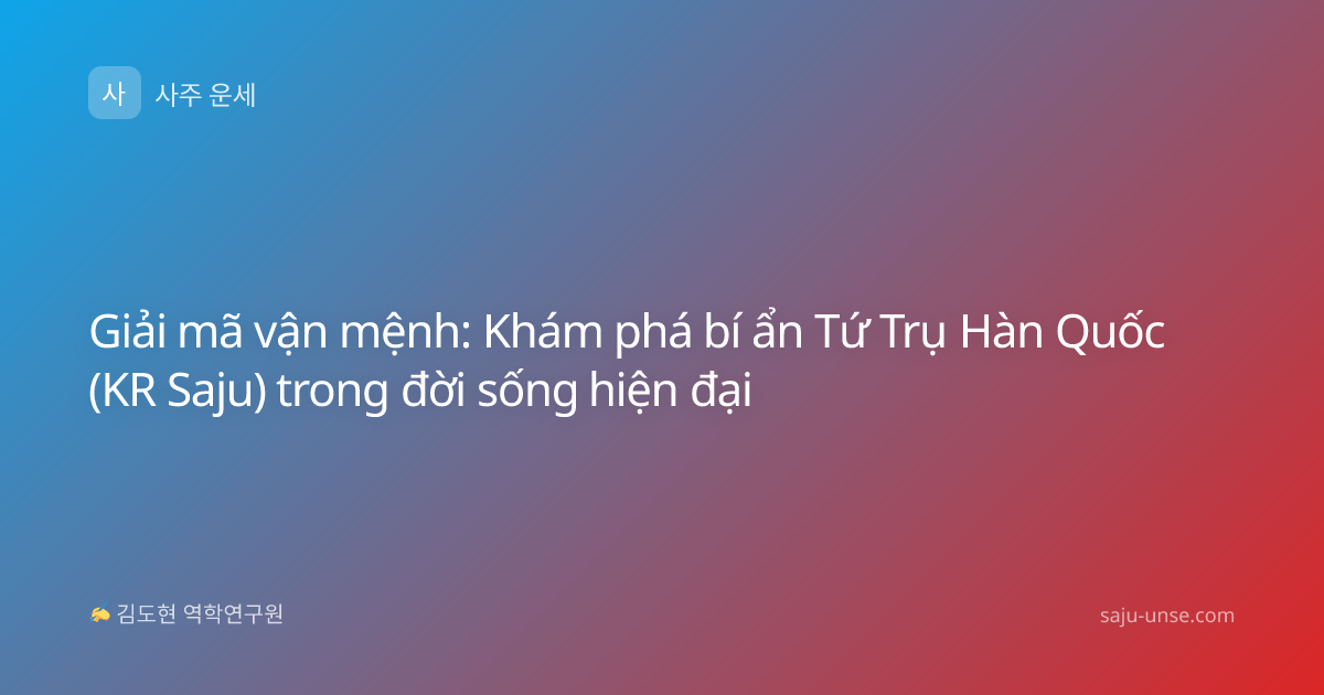 Giải mã vận mệnh: Khám phá bí ẩn Tứ Trụ Hàn Quốc (KR Saju) trong đời sống hiện đại