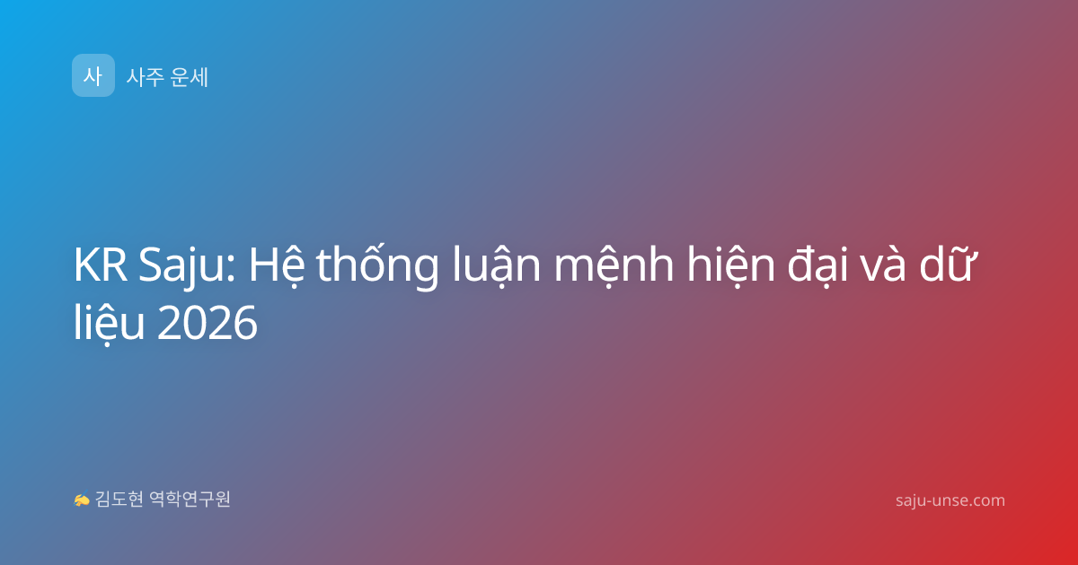 KR Saju: Hệ thống luận mệnh hiện đại và dữ liệu 2026