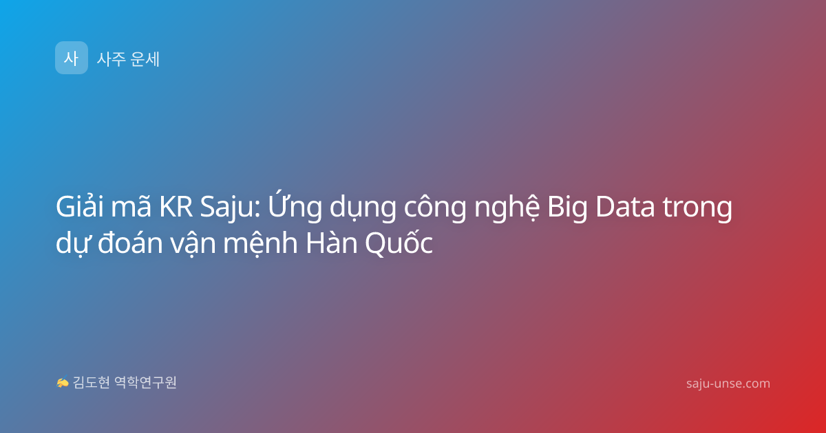 Giải mã KR Saju: Ứng dụng công nghệ Big Data trong dự đoán vận mệnh Hàn Quốc