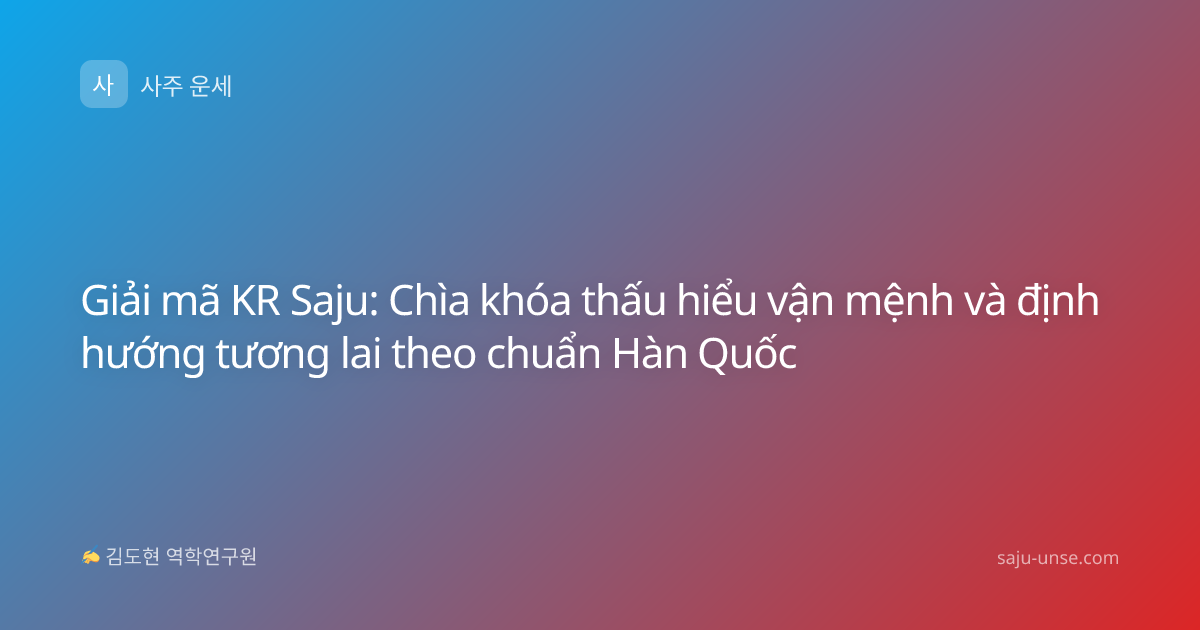 Giải mã KR Saju: Chìa khóa thấu hiểu vận mệnh và định hướng tương lai theo chuẩn Hàn Quốc