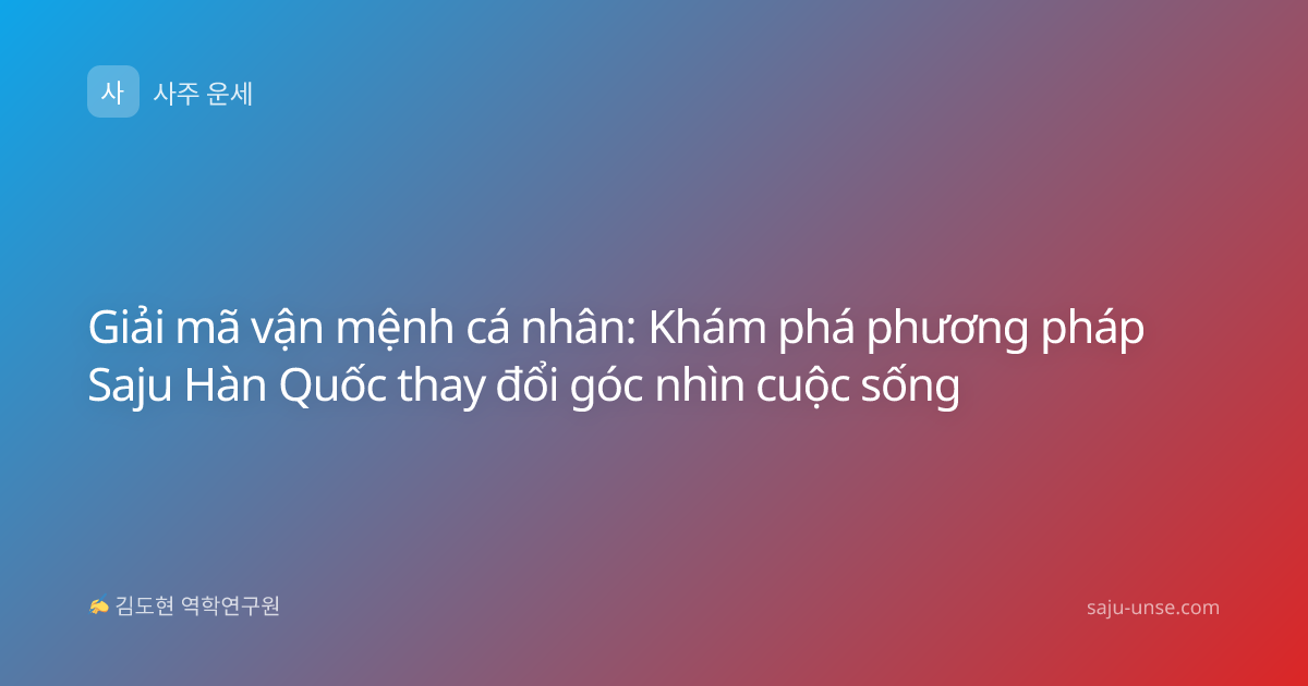 Giải mã vận mệnh cá nhân: Khám phá phương pháp Saju Hàn Quốc thay đổi góc nhìn cuộc sống
