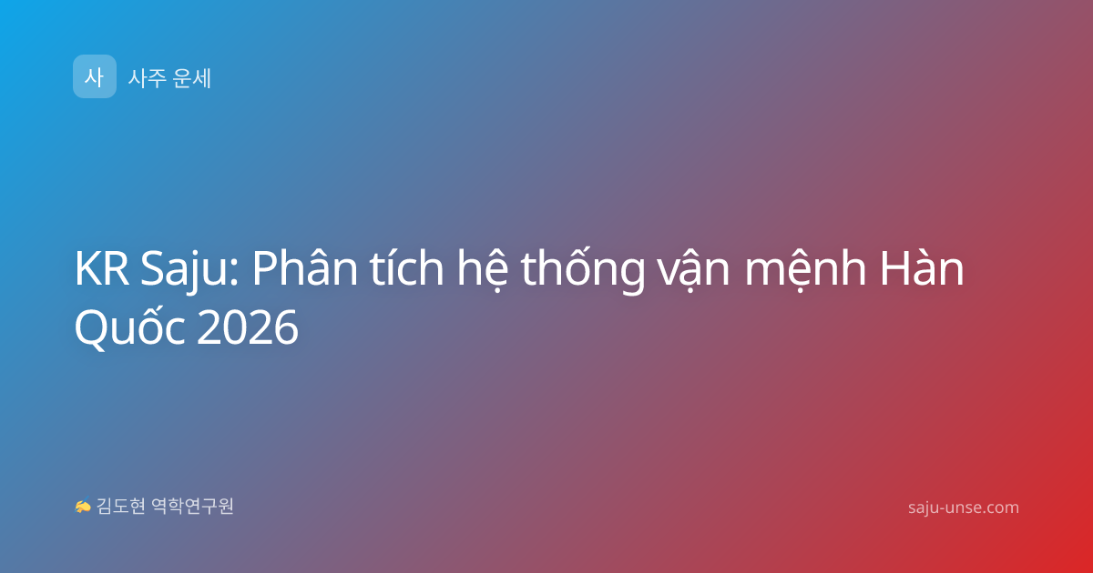 KR Saju: Phân tích hệ thống vận mệnh Hàn Quốc 2026
