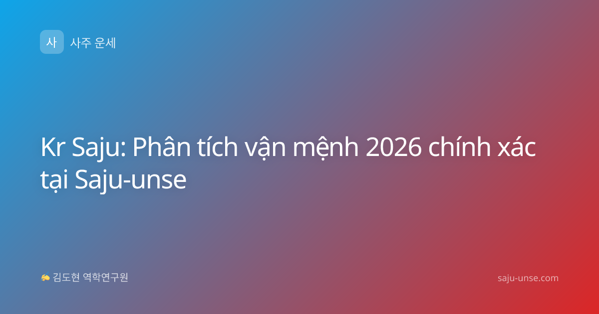Kr Saju: Phân tích vận mệnh 2026 chính xác tại Saju-unse
