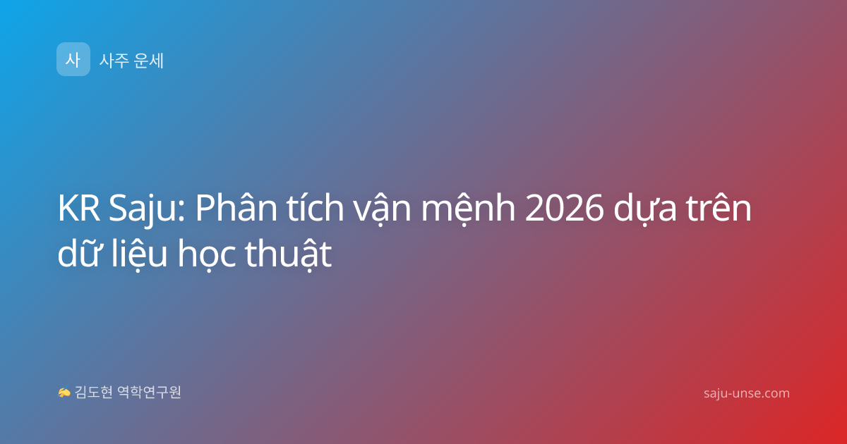 KR Saju: Phân tích vận mệnh 2026 dựa trên dữ liệu học thuật