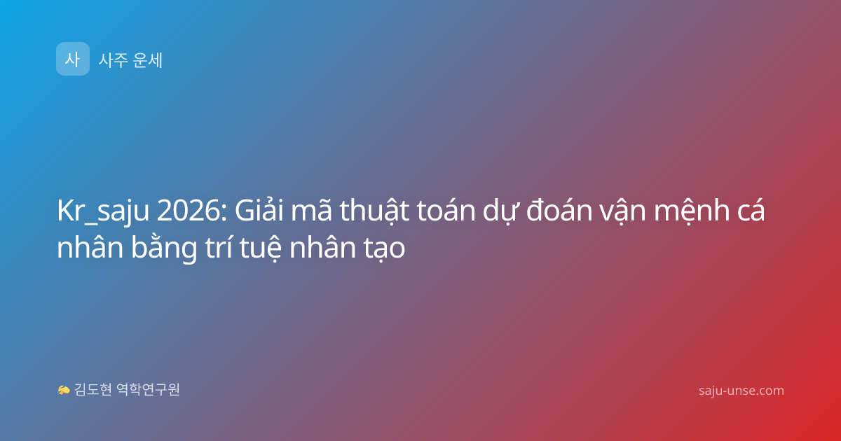 Kr_saju 2026: Giải mã thuật toán dự đoán vận mệnh cá nhân bằng trí tuệ nhân tạo