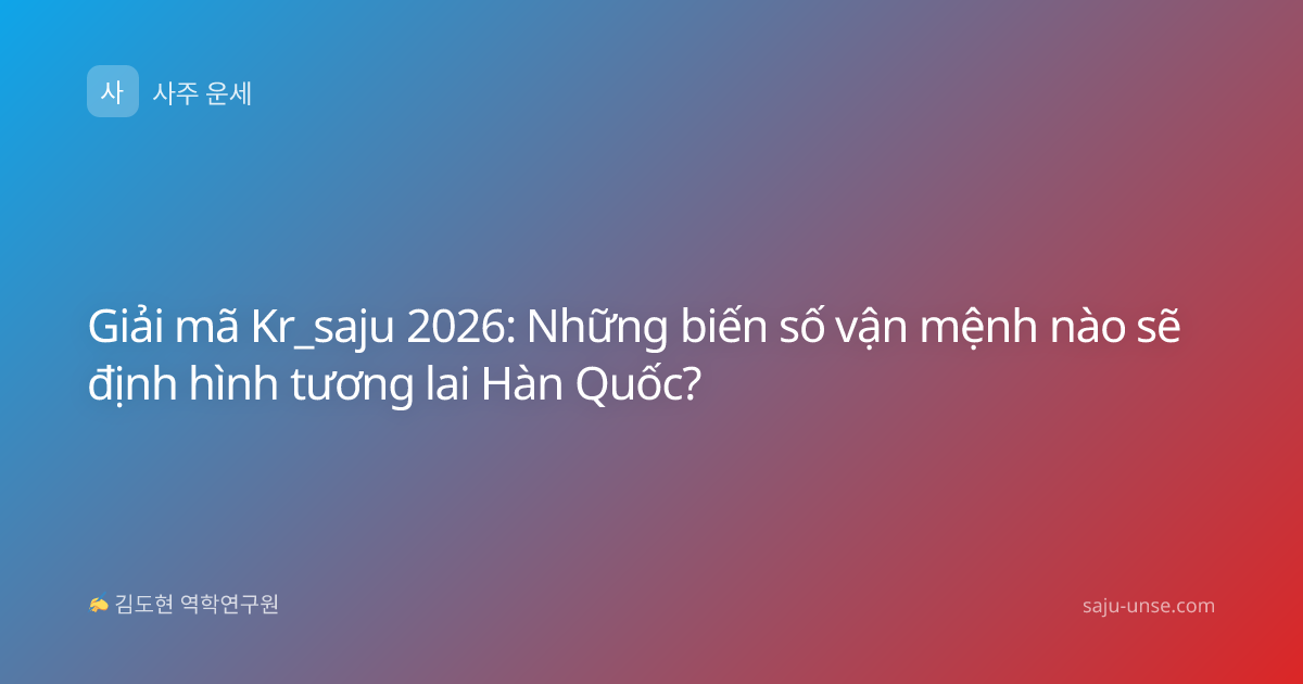 Giải mã Kr_saju 2026: Những biến số vận mệnh nào sẽ định hình tương lai Hàn Quốc?