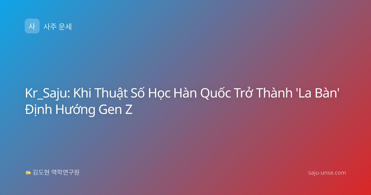 Kr_Saju: Khi Thuật Số Học Hàn Quốc Trở Thành 'La Bàn' Định Hướng Gen Z