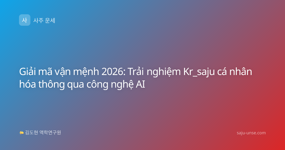 Giải mã vận mệnh 2026: Trải nghiệm Kr_saju cá nhân hóa thông qua công nghệ AI