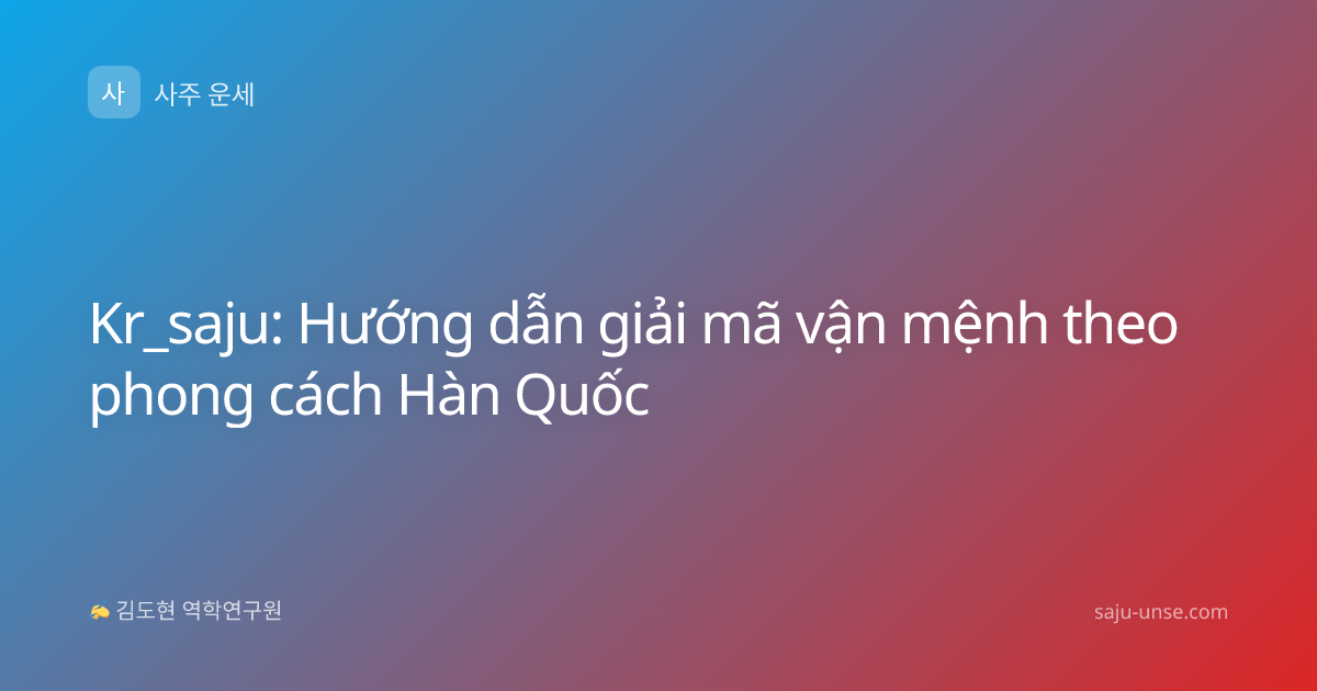 Kr_saju: Hướng dẫn giải mã vận mệnh theo phong cách Hàn Quốc