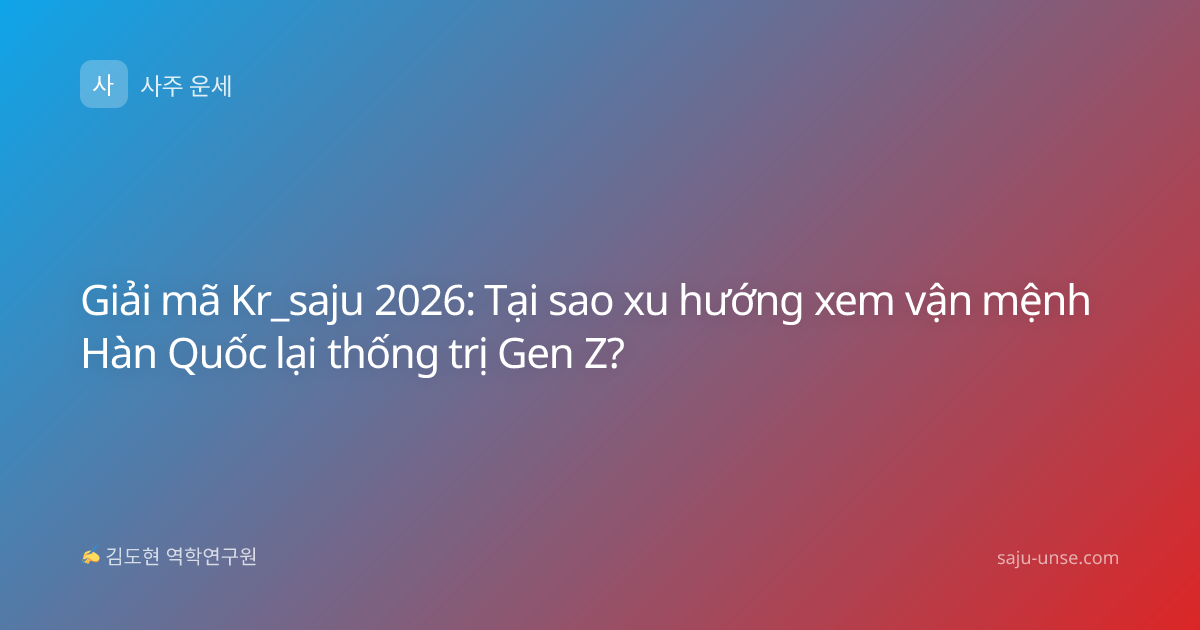 Giải mã Kr_saju 2026: Tại sao xu hướng xem vận mệnh Hàn Quốc lại thống trị Gen Z?