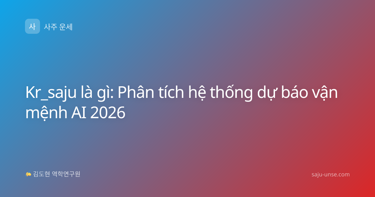 Kr_saju là gì: Phân tích hệ thống dự báo vận mệnh AI 2026