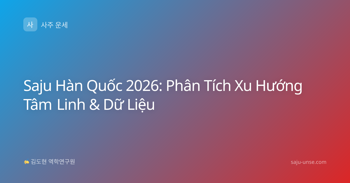 Saju Hàn Quốc 2026: Phân Tích Xu Hướng Tâm Linh & Dữ Liệu