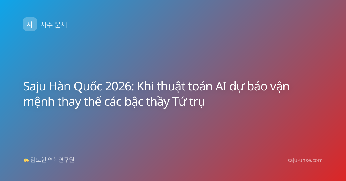Saju Hàn Quốc 2026: Khi thuật toán AI dự báo vận mệnh thay thế các bậc thầy Tứ trụ