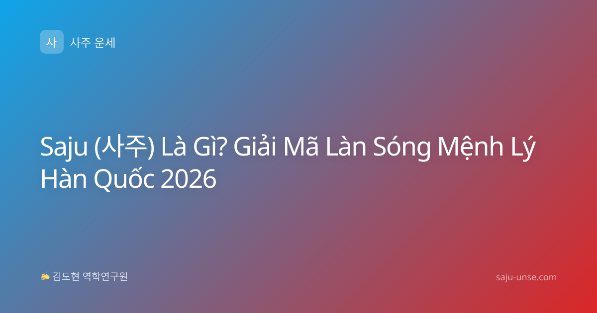 Saju (사주) Là Gì? Giải Mã Làn Sóng Mệnh Lý Hàn Quốc 2026